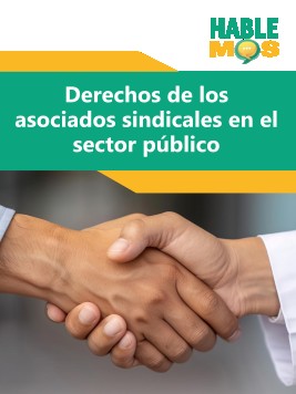 Ver el hablemos Derechos de los asociados sindicales en el sector público